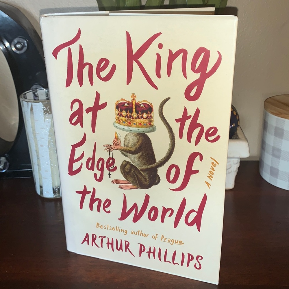 The King at the End of the World Arthur Phillips Hardback Book EUC